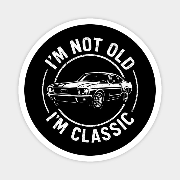 I'm Not Old I'm Classic Vintage Car Design Magnet by Designed By Marty